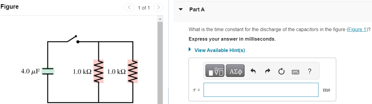 Figure 1 of 1 Part A What is the time constant for the discharge of the capacitors in the figure (Figure 1)? Express your answer in milliseconds. View Available Hint(s)