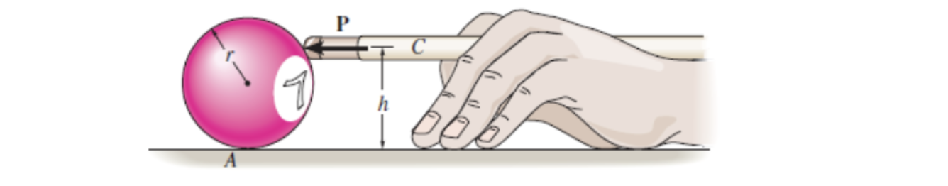 Consider a billiard ball of radius r and mass m struck horizontally by the cue stick at height h with a force P, as depicted in the figure below. The moment of inertia of the ball is IG = 2 5 mr2. Assume the force from the cue stick is much larger than the friction force. a. Given h = 3.5 cm, the ball rolls without slipping, and the ball's angular velocity is ω = 8 rad/s after the impact, determine the radius of the ball and the linear velocity of the ball after the impact.