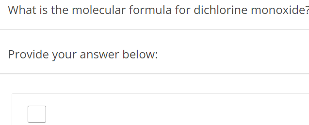 What is the molecular formula for dichlorine monoxide? Provide your answer below: 