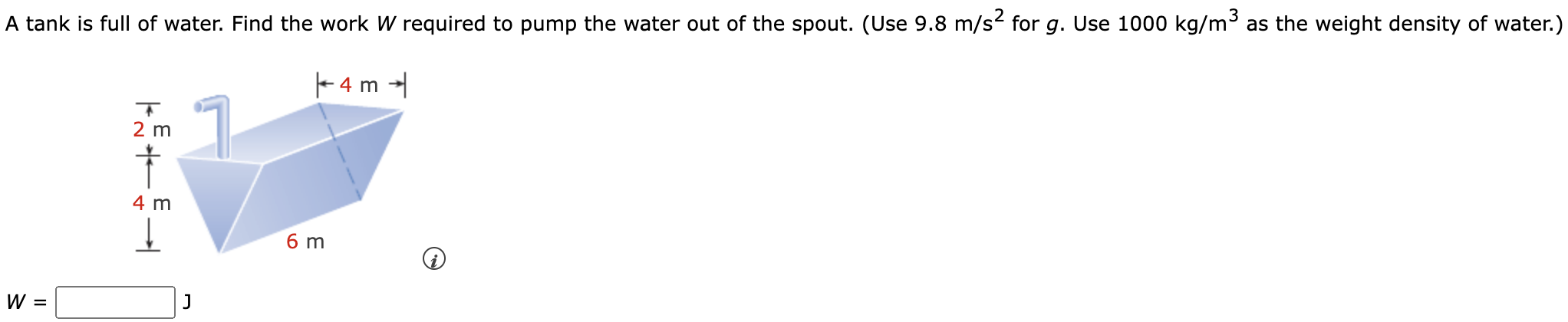 A tank is full of water. Find the work W required to pump the water out of the spout. (Use 9.8 m/s2 for g. Use 1000 kg/m3 as the weight density of water.) W = J