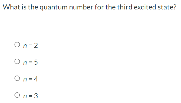 What is the quantum number for the third excited state? n = 2 n = 5 n = 4 n = 3