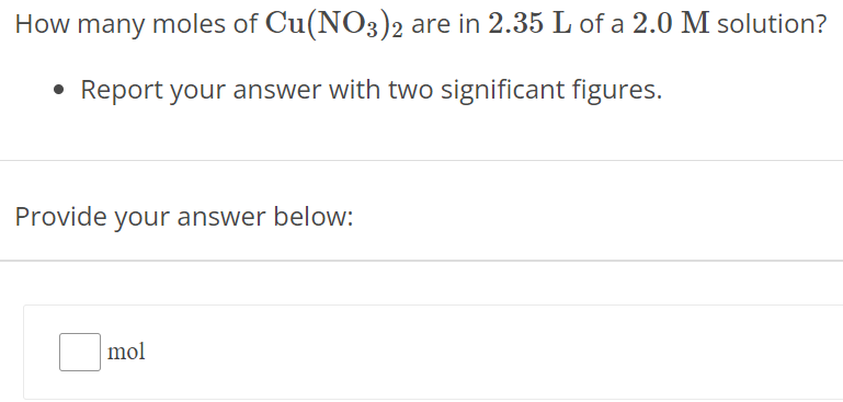 How many moles of Cu(NO3)2 are in 2.35 L of a 2.0 M solution? Report your answer with two significant figures. Provide your answer below: mol 