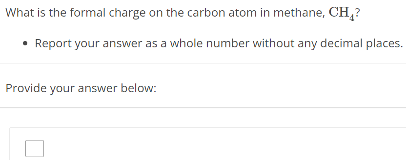 What is the formal charge on the carbon atom in methane, CH4? Report your answer as a whole number without any decimal places. Provide your answer below: 