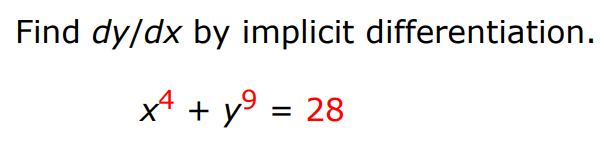 Find dy/dx by implicit differentiation. x4 + y9 = 28