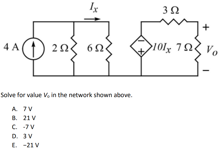 Solve for value Vo in the network shown above. A. 7 V B. 21 V C. -7 V D. 3 V E. −21 V