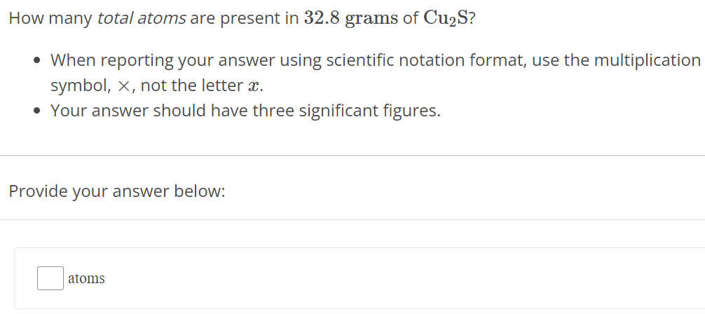 How many total atoms are present in 32.8 grams of Cu2S? When reporting your answer using scientific notation format, use the multiplication symbol, ×, not the letter x. Your answer should have three significant figures. Provide your answer below: atoms