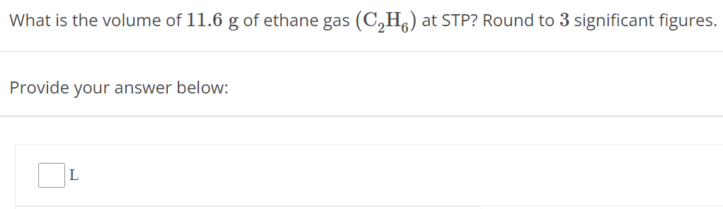 What is the volume of 11.6 g of ethane gas (C2H6) at STP? Round to 3 significant figures. Provide your answer below: