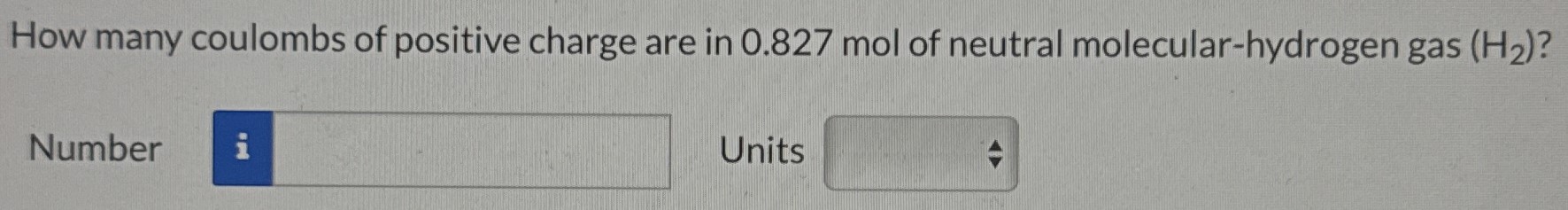 How many coulombs of positive charge are in 0.827 mol of neutral molecular-hydrogen gas (H2)? Number Units