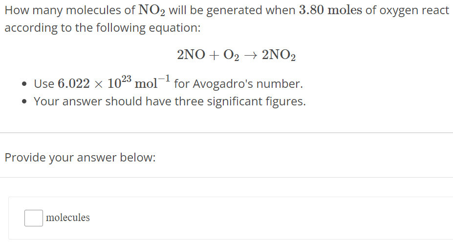 How many molecules of NO2 will be generated when 3.80 moles of oxygen react according to the following equation: 2NO + O2 → 2NO2 Use 6.022×1023 mol−1 for Avogadro's number. Your answer should have three significant figures. Provide your answer below: molecules 