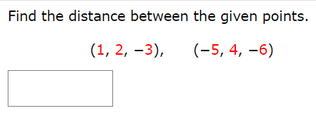 Find the distance between the given points. (1, 2, −3), (−5, 4, −6)