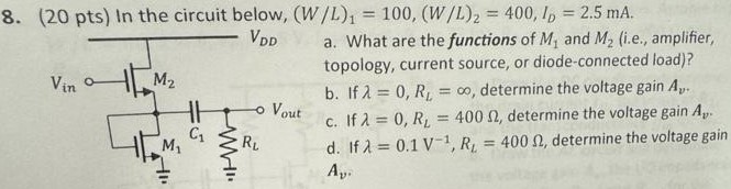 In the circuit below, (W/L)1 = 100, (W/L)2 = 400, ID = 2.5 mA. a. What are the functions of M1 and M2 (i.e., amplifier, topology, current source, or diode-connected load)? b. If λ = 0, RL = ∞, determine the voltage gain Av. c. If λ = 0, RL = 400 Ω, determine the voltage gain Av. d. If λ = 0.1 V−1, RL = 400 Ω, determine the voltage gain Av.