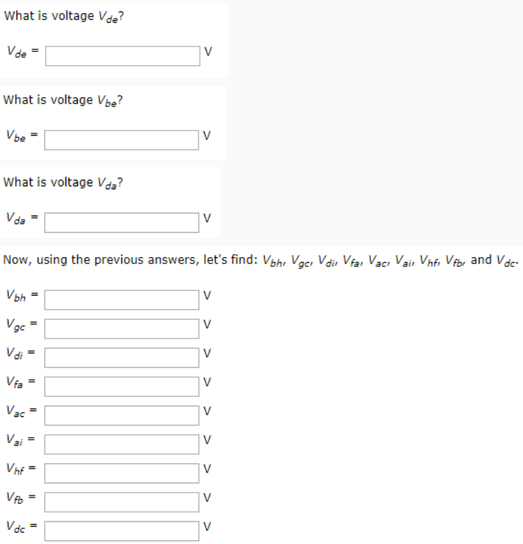 Given the circuit diagram in the figure, find the following voltages: Vda, Vbh, Vgc, Vdi, Vfa, Vac, Vai, Vhf, Vfb, and Vdc. Let's start with some easy voltages first. What is voltage Vef? What is voltage Vde? What is voltage Vbe? What is voltage Vda? Now, using the previous answers, let's find: Vbh, Vgc, Vdi, Vfa, Vac, Vai, Vhf, Vfb, and Vdc.