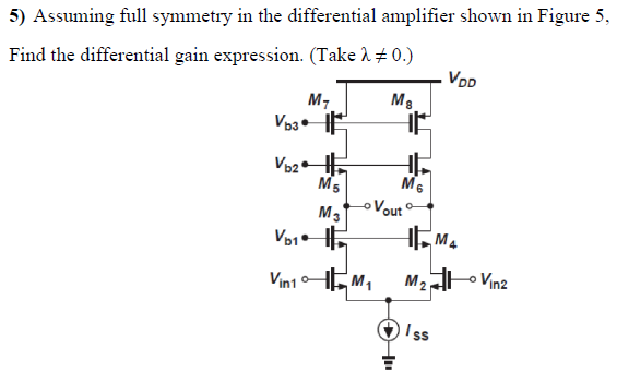 Assuming full symmetry in the differential amplifier shown in Figure 5, Find the differential gain expression. (Take λ ≠ 0. ) 