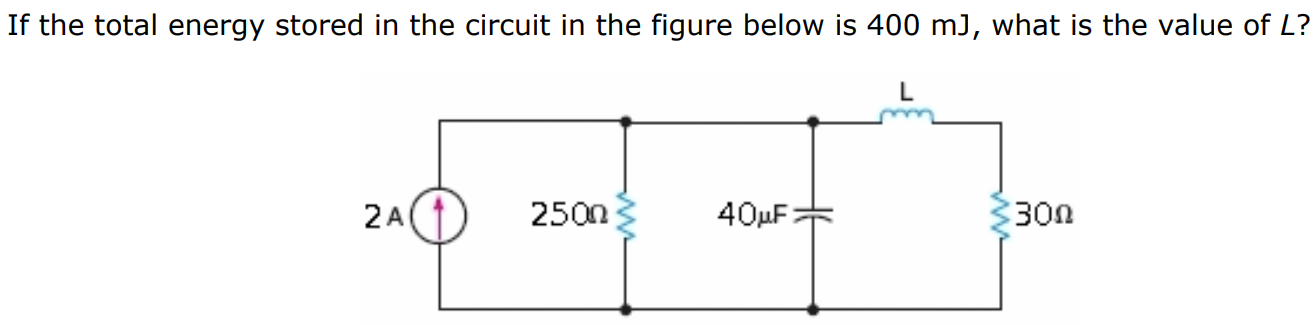 If the total energy stored in the circuit in the figure below is 400 mJ, what is the value of L? mH