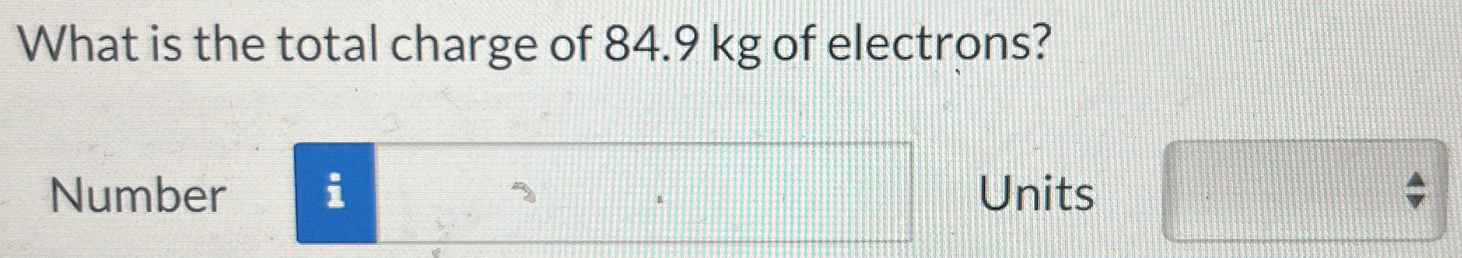 What is the total charge of 84.9 kg of electrons? Number Units