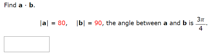 Find a⋅b. |a| = 80, |b| = 90, the angle between a and b is 3π/4.