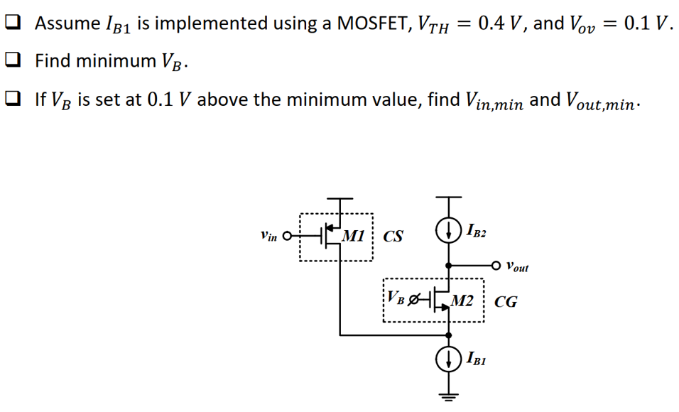 Assume IB1 is implemented using a MOSFET, VTH = 0.4 V, and Vov = 0.1 V. Find minimum VB. If VB is set at 0.1 V above the minimum value, find Vin,min and Vout,min. 