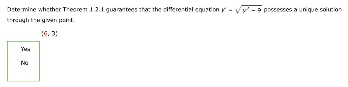 Determine theorem 1.2.1 guarantees that the differential equation y' = sqrt(y^2-9)  possesses a unique solution through the given point (6,3).