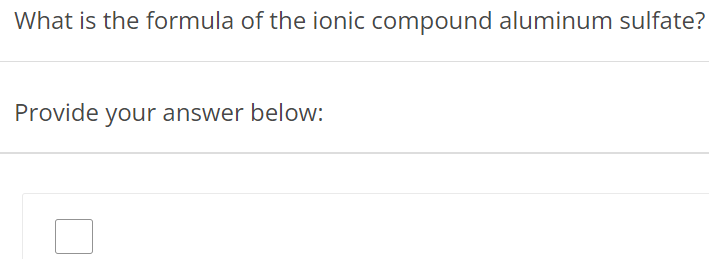 What is the formula of the ionic compound aluminum sulfate? Provide your answer below: 