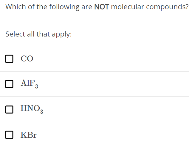 Which of the following are NOT molecular compounds? Select all that apply: CO AlF3 HNO3 KBr 