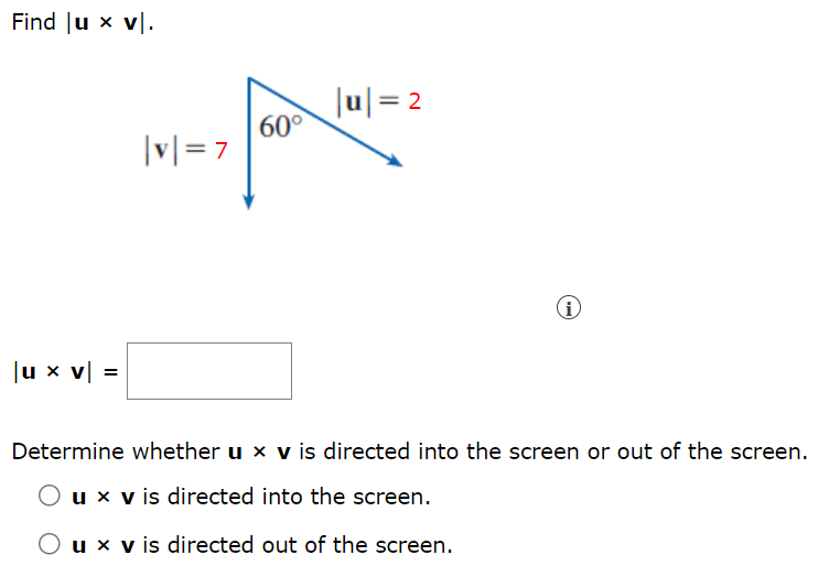 Find |u×v|. |v| = 7 |u×v| = Determine whether u×v is directed into the screen or out of the screen. u×v is directed into the screen. u×v is directed out of the screen.