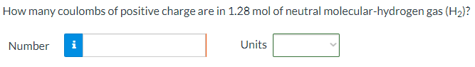 How many coulombs of positive charge are in 1.28 mol of neutral molecular-hydrogen gas (H2)? Number Units