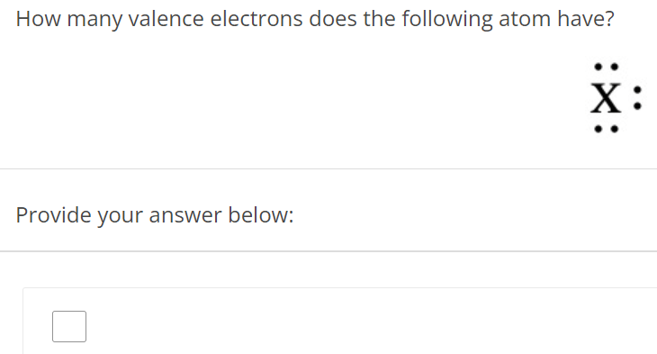 How many valence electrons does the following atom have? Provide your answer below: 