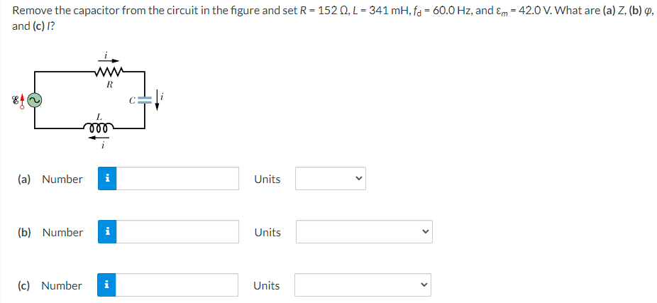 Remove the capacitor from the circuit in the figure and set R = 152 Ω, L = 341 mH, fd = 60.0 Hz, and εm = 42.0 V. What are (a) Z , (b) φ, and (c) I? (a) Number Units (b) Number Units (c) Number Units