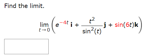 Find the limit. lim t→0 (e−4ti + t2 sin2⁡(t)j + sin⁡(6t)k)