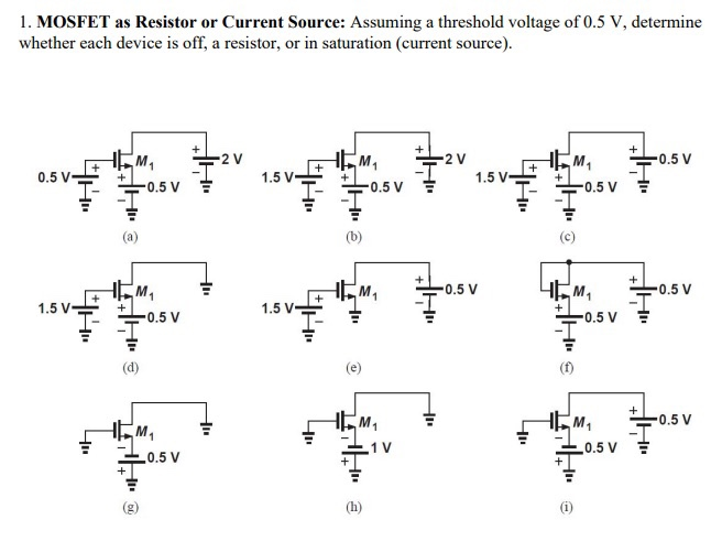 MOSFET as Resistor or Current Source: Assuming a threshold voltage of 0.5 V, determine whether each device is off, a resistor, or in saturation (current source). (a) (d) (g) (b) (e) (h) (c) (f) (i) 