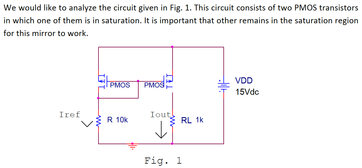 We would like to analyze the circuit given in Fig. 1. This circuit consists of two PMOS transistors in which one of them is in saturation. It is important that other remains in the saturation region for this mirror to work.