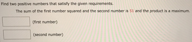 Find two positive numbers that satisfy the given requirements. The sum of the first number squared and the second number is 51 and the product is a maximum. (first number) (second number)