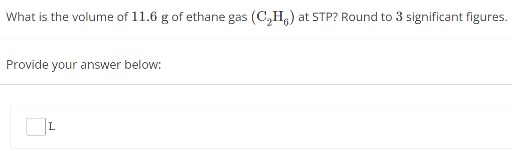 What is the volume of 11.6 g of ethane gas (C2H6) at STP? Round to 3 significant figures. Provide your answer below: