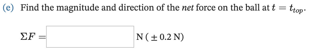 A simple pendulum consists of a small ball of mass m = 193 g swinging on a massless, inextensible string of length R = 7 m. At time t = 0 the pendulum is released from the horizontal position, as shown below. A short time later, the pendulum reaches the bottom of its swing and encounters a nail sticking out of the page a distance L = 5.7 m below the pivot point. The pendulum begins to wrap around the nail, and at time t = ttop it is at the top of its first rotation. (e) Find the magnitude and direction of the net force on the ball at t = ttop. ΣF = N (±0.2 N) (f) Find the tension in the string at t = ttop. T = N (±0.2 N)