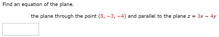 Find an equation of the plane. the plane through the point (8, −3, −4) and parallel to the plane z = 3x − 4y