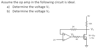 Assume the op amp in the following circuit is ideal. a) Determine the voltage V1 b) Determine the voltage V2