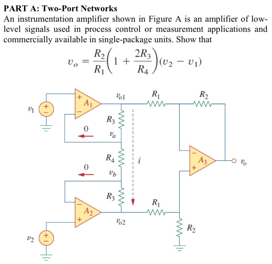 PART A: Two-Port Networks An instrumentation amplifier shown in Figure A is an amplifier of low-level signals used in process control or measurement applications and commercially available in single-package units. Show that vo = R2 R1(1 + 2R3 R4)(v2 − v1)