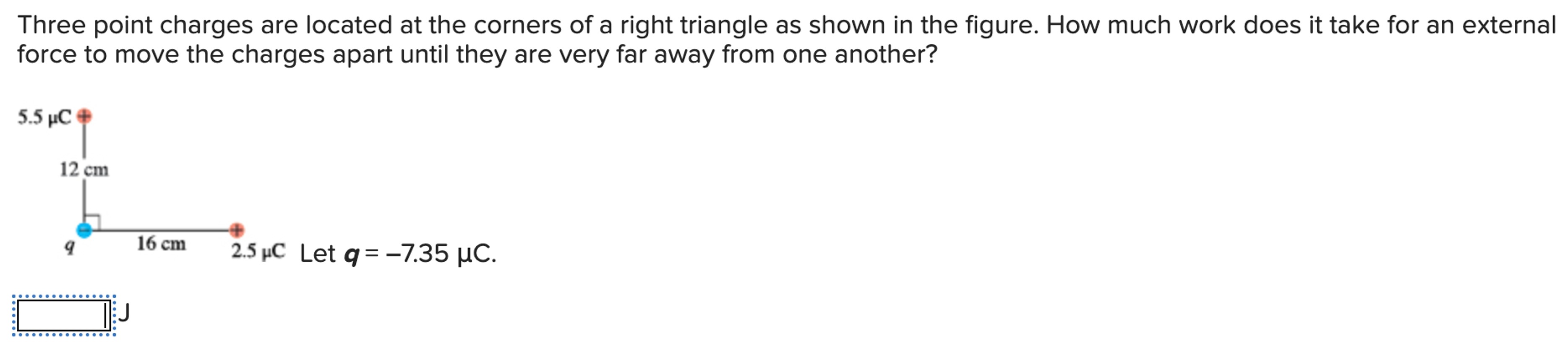 Three point charges are located at the corners of a right triangle as shown in the figure. How much work does it take for an external force to move the charges apart until they are very far away from one another?