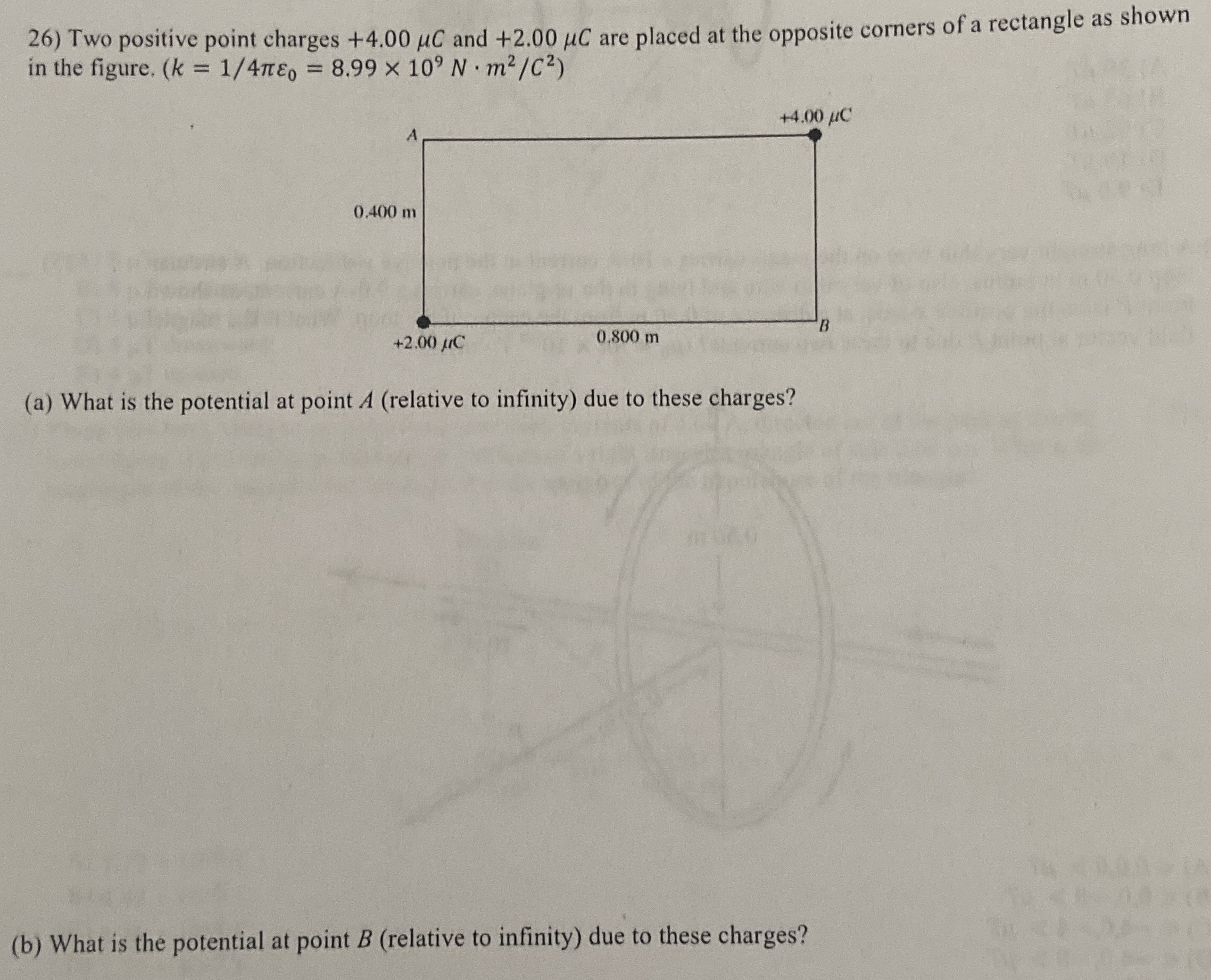 Two positive point charges +4.00 μC and +2.00 μC are placed at the opposite corners of a rectangle as shown in the figure. (k = 1/4πε0 = 8.99×109 N⋅m2/C2) (a) What is the potential at point A (relative to infinity) due to these charges? (b) What is the potential at point B (relative to infinity) due to these charges?