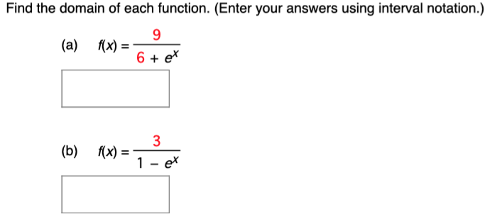 Find the domain of each function. (Enter your answers using interval notation.) (a) f(x) = 9 6+ex (b) f(x) = 3 1−ex