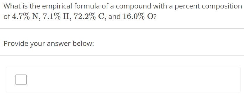 What is the empirical formula of a compound with a percent composition of 4.7% N, 7.1% H, 72.2% C, and 16.0% O ? Provide your answer below: