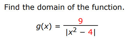 Find the domain of the function. g(x) = 9 |x2 − 4| 